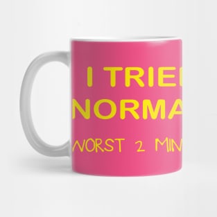 I TRIED TO BE NORMAL LADIES Mug